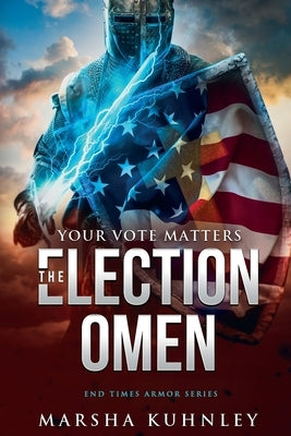 The Election Omen: Your Vote Matters by Kuhnley, Marsha