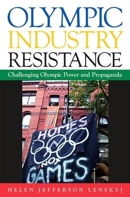 Olympic Industry Resistance: Challenging Olympic Power and Propaganda by Lenskyj, Helen Jefferson