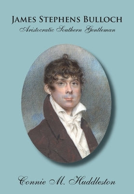 James Stephens Bulloch: Aristocratic Southern Gentleman by Huddleston, Connie Marie