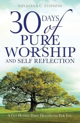 30 Days of Pure Worship and Self Reflection by Stephens, Nayjuana C.