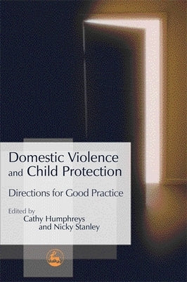 Domestic Violence and Child Protection: Directions for Good Practice by Stanley, Nicky