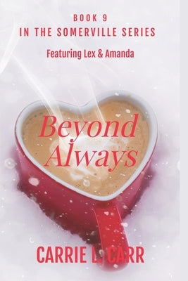 Beyond Always: Book Nine in the Somerville Series (Featuring Lex & Amanda) by Carr, Carrie L.