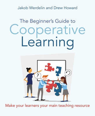 The Beginner's Guide to Cooperative Learning: Make Your Learners Your Main Teaching Resource by Werdelin, Jakob
