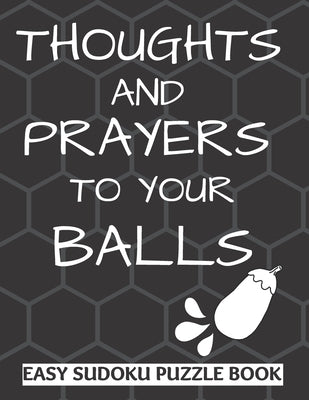 Thoughts And Prayers To Your balls: Easy Sudoku Puzzle Book Large Print - Perfect Get Well Soon Vasectomy Surgery Recovery Gift For Men - Funny Get we by Publishing, Tinsel