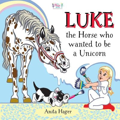 Luke the horse who wanted to be a unicorn by Hager, Anita