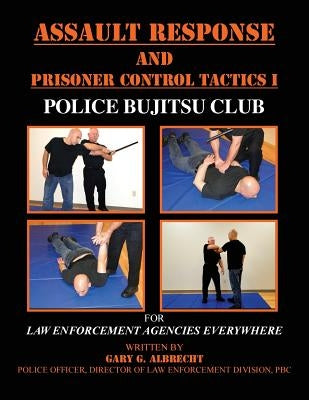 Assault Response and Prisoner Control Tactics I by Albrecht, Gary G.