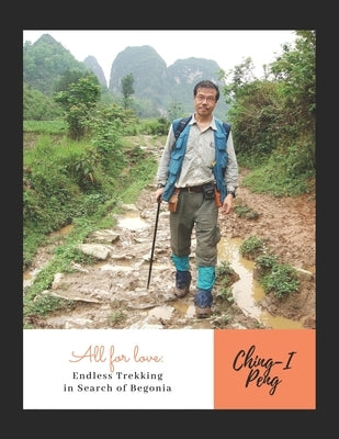 All for love: Endless Trekking in Search of Begonia by Peng, Amy