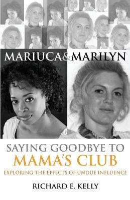 Mariuca and Marilyn: Saying Goodbye to Mama's Club by Kelly, Richard E.