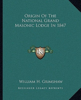 Origin of the National Grand Masonic Lodge in 1847 by Grimshaw, William H.