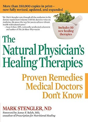The Natural Physician's Healing Therapies: Proven Remedies Medical Doctors Don't Know by Stengler, Mark