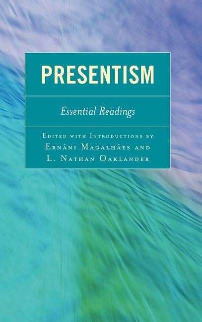 Presentism: Essential Readings by Magalhães, Ernâni