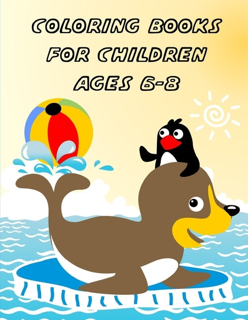Coloring Books For Children Ages 6-8: Funny Coloring Animals Pages for Little Childen Baby-2 and Toddlers by Mimo, J. K.