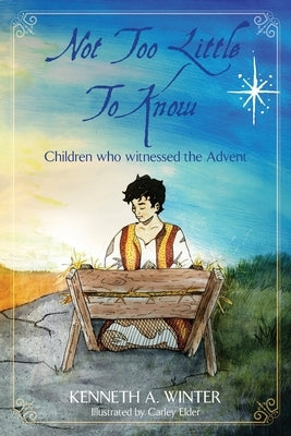 Not Too Little To Know: Children who witnessed the Advent by Elder, Carley