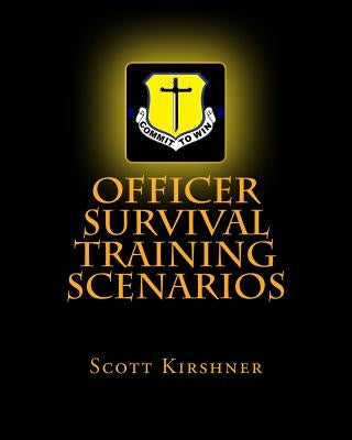 Officer Survival Training Scenarios by Kirshner, Scott