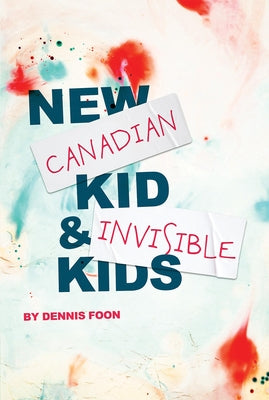New Canadian Kid / Invisible Kids: Second Edition by Foon, Dennis
