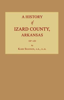 A History of Izard County, Arkansas by Shannon, Karr