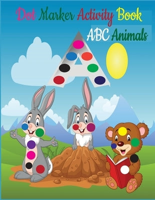 Dot Markers Activity Book ABC Animals: Dot Marker Activity Book ABC - Dot Marker Activity Book Animals - Dot Marker Activity Book - Easy Guided BIG DO by Toura, Tfatef