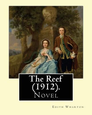 The Reef (1912). By: Edith Wharton: Novel by Wharton, Edith