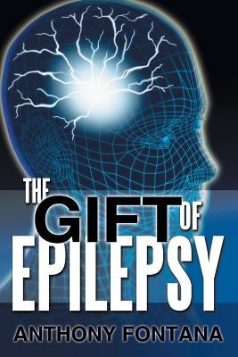 The Gift of Epilepsy by Fontana, Anthony