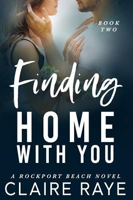 Finding Home with You by Raye, Claire