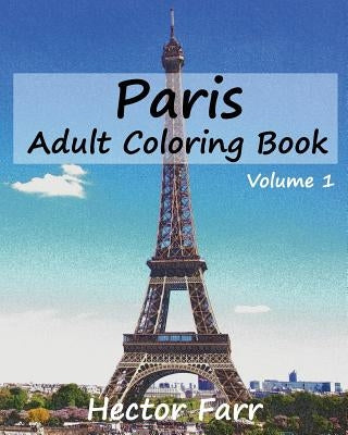 Paris: Adult Coloring Book, Volume 1: City Sketch Coloring Book by Farr, Hector