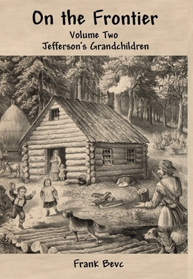 On the Frontier: Jefferson's Grandchildren by Bevc, Frank