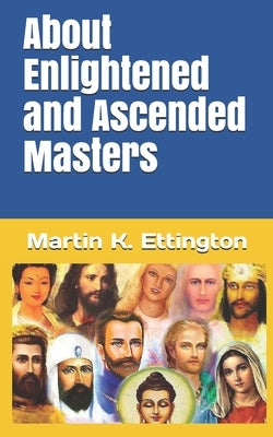 About Enlightened and Ascended Masters by Ettington, Martin K.