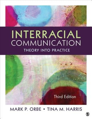 Interracial Communication: Theory Into Practice by Orbe, Mark P.