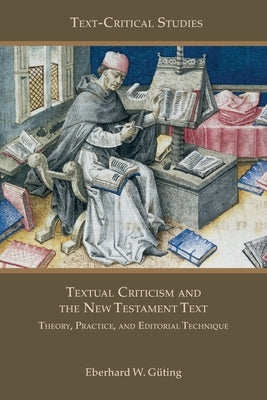 Textual Criticism and the New Testament Text: Theory, Practice, and Editorial Technique by Güting, Eberhard W.