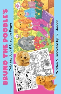 Bruno the Poodle's Coloring Book & Creative Pages: Color, write, draw, and play with Bruno and his friends. by Jordan, J. J.