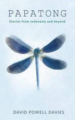 Papatong: Stories from Indonesia and Beyond by Davies, David Powell