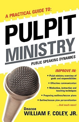 A Practical Guide to Pulpit Ministry by Coley, William F., Jr.