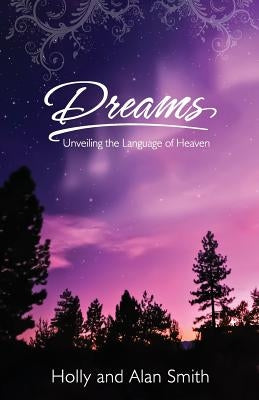 Dreams: Unveiling the Language of Heaven by Smith, Holly W.