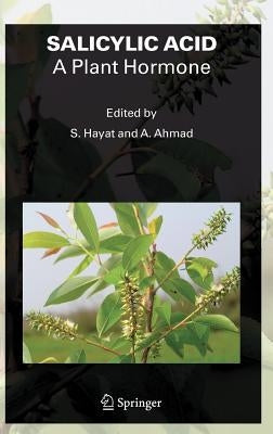 Salicylic Acid: A Plant Hormone by Hayat, Shamsul