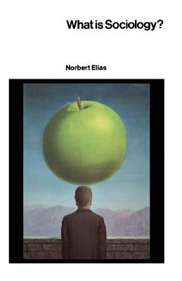 What Is Sociology? by Elias, Norbert