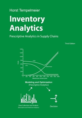 Inventory Analytics: Prescriptive Analytics in Supply Chains by Tempelmeier, Horst