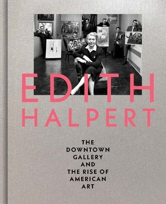 Edith Halpert, the Downtown Gallery, and the Rise of American Art by Shaykin, Rebecca