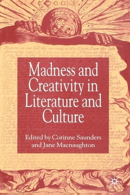 Madness and Creativity in Literature and Culture by Saunders, Corinne