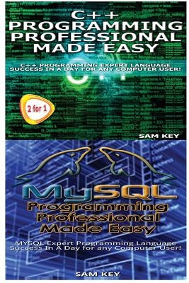 C++ Programming Professional Made Easy & MySQL Programming Professional Made Eas by Key, Sam