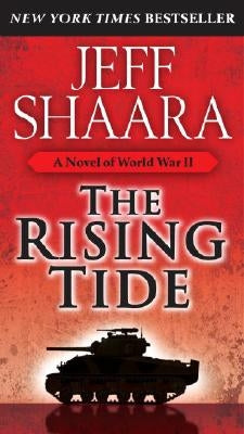 The Rising Tide: A Novel of World War II by Shaara, Jeff