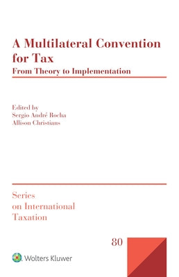 A Multilateral Convention for Tax: From Theory to Implementation by André Rocha, Sergio