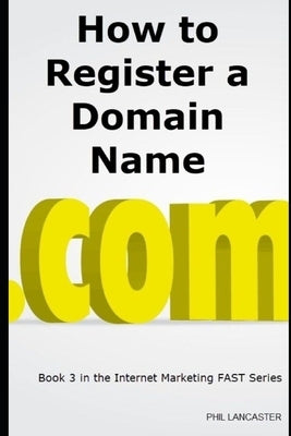 How to Register a Domain Name: it's your business identity by Lancaster, Phil