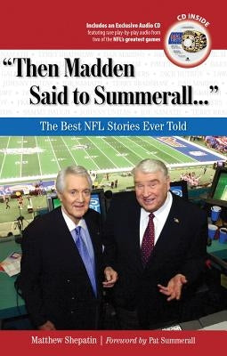 Then Madden Said to Summerall: The Best NFL Stories Ever Told [With CD (Audio)] by Shepatin, Matthew