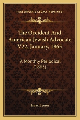 The Occident And American Jewish Advocate V22, January, 1865: A Monthly Periodical (1865) by Leeser, Isaac