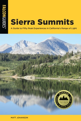 Sierra Summits: A Guide to Fifty Peak Experiences in California's Range of Light by Johanson, Matt