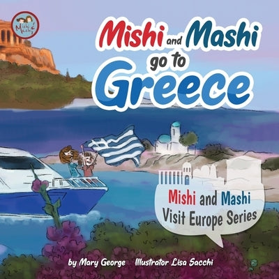 Mishi and Mashi go to Greece: Mishi and Mashi Visit Europe Series by Sacchi, Lisa