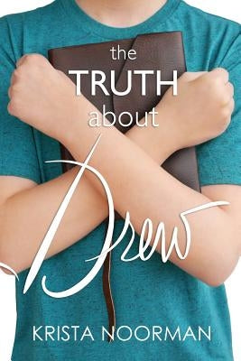 The Truth About Drew by Noorman, Krista
