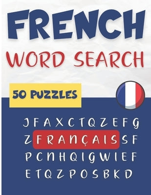 French Word Search - 50 puzzles français: Learn French Vocabulary by Learn, World