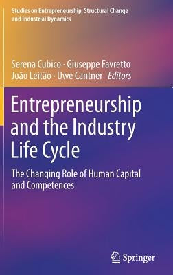 Entrepreneurship and the Industry Life Cycle: The Changing Role of Human Capital and Competences by Cubico, Serena