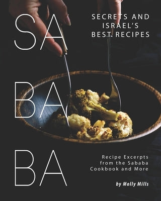 Sababa Secrets and Israel's Best Recipes: Recipe Excerpts from the Sababa Cookbook and More by Mills, Molly